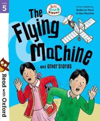 Kirjan kansi "Read with Oxford: Stage 5: Biff, Chip and Kipper: The Flying Machine and Other Stories"