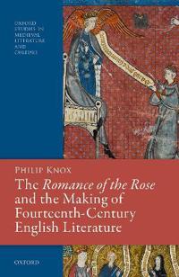 The Romance of the Rose and the Making of Fourteenth-Century English Literature