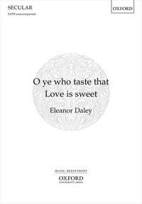 O ye who taste that Love is sweet