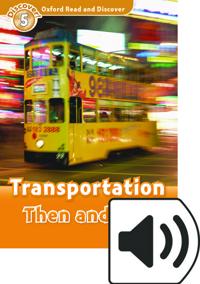 Oxford Read and Discover: Level 5: Transportation Then and Now Audio Pack