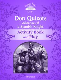 Classic Tales Second Edition: Level 4: Don Quixote: Adventures of a Spanish Knight Activity Book and Play