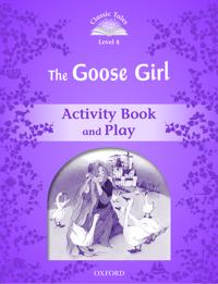 Classic Tales Second Edition: Level 4: The Goose Girl Activity Book & Play