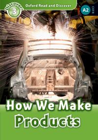 Oxford Read and Discover: Level 3: How We Make Products