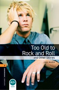 Oxford Bookworms Library: Level 2:: Too Old to Rock and Roll and Other Stories