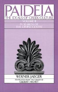Paideia: The Ideals of Greek Culture: II. In Search of the Divine Centre