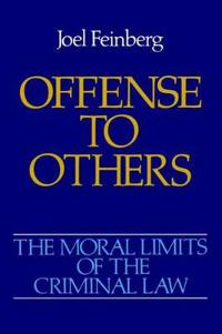 The Moral Limits of the Criminal Law: Volume 2: Offense to Others
