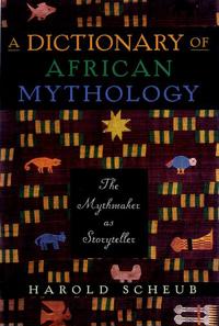 A Dictionary Of African Mythology: The Mythmaker As Storyteller