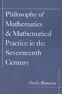 Philosophy of Mathematics and Mathematical Practice in the Seventeenth Century