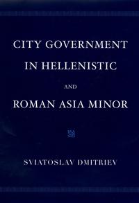 City Government in Hellenistic and Roman Asia Minor