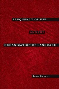 Frequency of Use and the Organization of Language