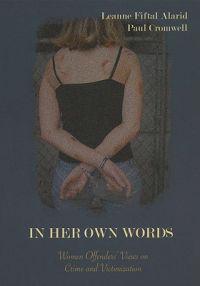 In Her Own Words: Women Offenders' Views on Crime and Victimization: An Anthology