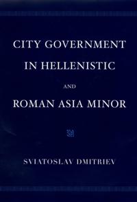 City Government in Hellenistic and Roman Asia Minor