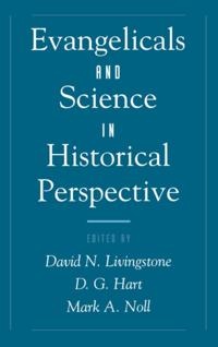 Evangelicals and Science in Historical Perspective