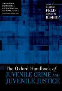The Oxford Handbook of Juvenile Crime and Juvenile Justice