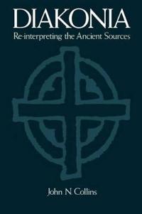 Diakonia Re-Interpreting the Ancient Sources