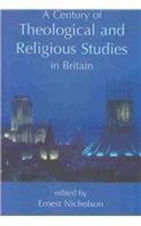 A Century of Theological and Religious Studies in Britain