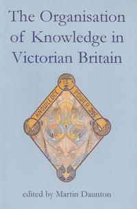 The Organisation of Knowledge in Victorian Britain