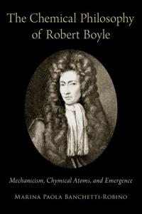 The Chemical Philosophy of Robert Boyle
