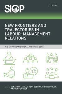 New Frontiers and Trajectories in Labour–Management Relations