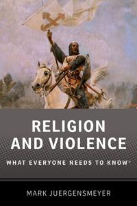 Religion and Violence: What Everyone Needs to Know®