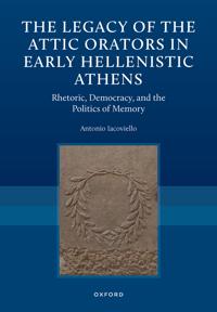 The Legacy of the Attic Orators in Early Hellenistic Athens
