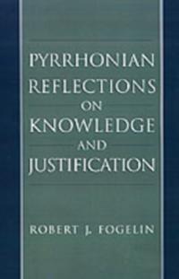 Pyrrhonian Reflections on Knowledge and Justification
