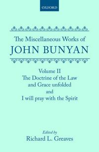 The Miscellaneous Works of John Bunyan: Volume II: The Doctrine of the Law and Grace Unfolded; I Will Pray with the Spirit