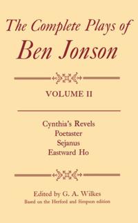 Complete Plays: II. Cynthia's Revels, Poetaster, Sejanus, Eastward Ho