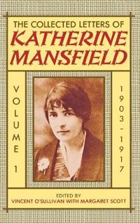 The Collected Letters of Katherine Mansfield: Volume I: 1903-1917