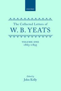 The Collected Letters of W. B. Yeats: Volume I: 1865-1895
