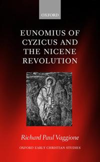 Eunomius of Cyzicus and the Nicene Revolution