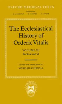 The Ecclesiastical History of Orderic Vitalis: Volume III: Books V and VI
