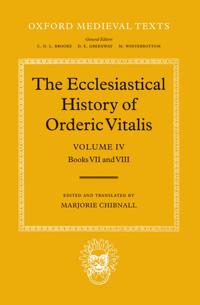 The Ecclesiastical History of Orderic Vitalis: Volume IV: Books VII & VIII