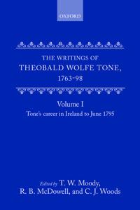 The Writings of Theobald Wolfe Tone 1763-98: Volume I: Tone's Career in Ireland to June 1795