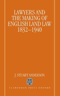 Lawyers and the Making of English Land Law 1832-1940