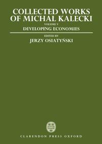 Collected Works of Michal Kalecki: Volume V: Developing Economies