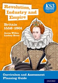 KS3 History: Revolution, Industry and Empire: Britain 1558-1901 Curriculum and Assessment Planning Guide (4th ed.)