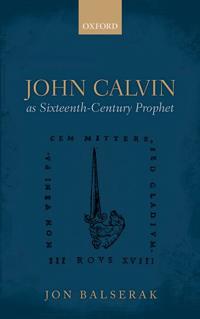 John Calvin as Sixteenth-Century Prophet