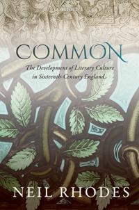 Bokomslag för "Common: The Development of Literary Culture in Sixteenth-Century England"