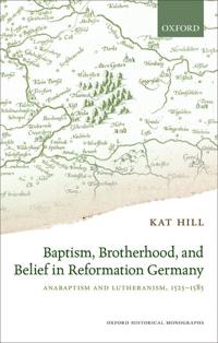 Baptism, Brotherhood, and Belief in Reformation Germany