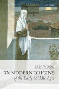 Bokomslag for "The Modern Origins of the Early Middle Ages"