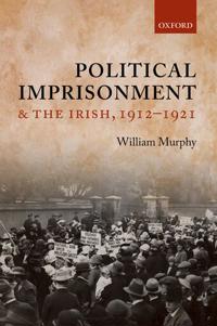 Bokomslag för "Political Imprisonment and the Irish, 1912-1921"