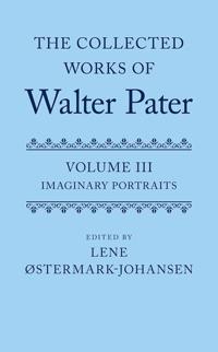 The Collected Works of Walter Pater: Imaginary Portraits