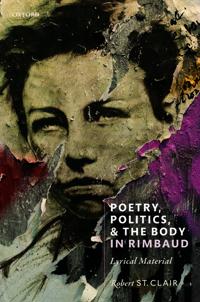 Poetry, Politics, and the Body in Rimbaud