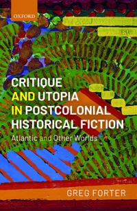 Critique and Utopia in Postcolonial Historical Fiction