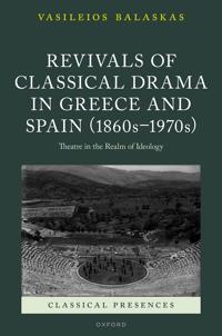 Revivals of Classical Drama in Greece and Spain (1860s–1970s)