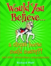 Platt, R: Would You Believe... a Circus Horse Could Count?!