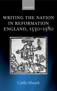 Bokomslag for "Writing the Nation in Reformation England, 1530-1580"