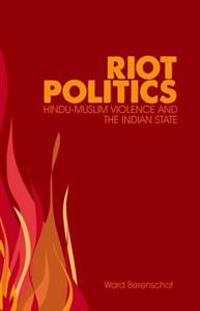 Riot Politics: Hindu-Muslim Violence and the Indian State