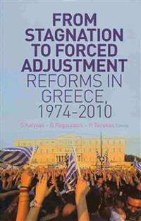 From Stagnation to Forced Adjustment: Reforms in Greece, 1974-2010